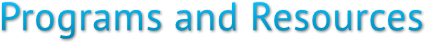 Programs and Resources Programs and Resources